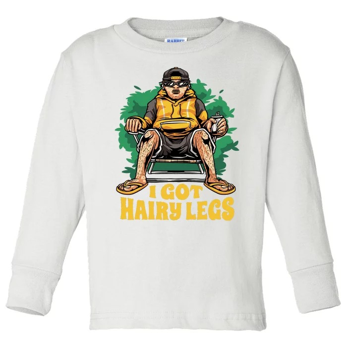 I Got Hairy Legs Toddler Long Sleeve Shirt