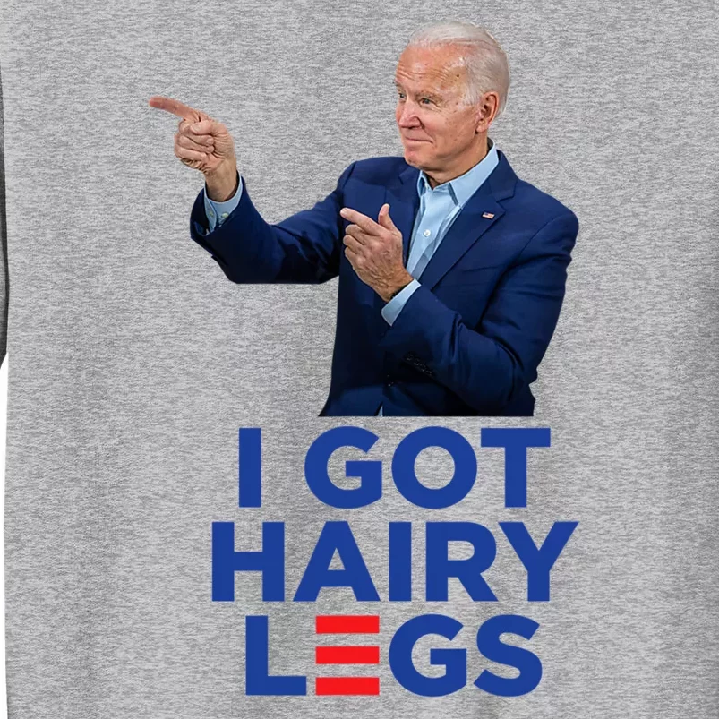 I Got Hairy Legs Funny Joe Biden Logo Parody Meme Tall Sweatshirt