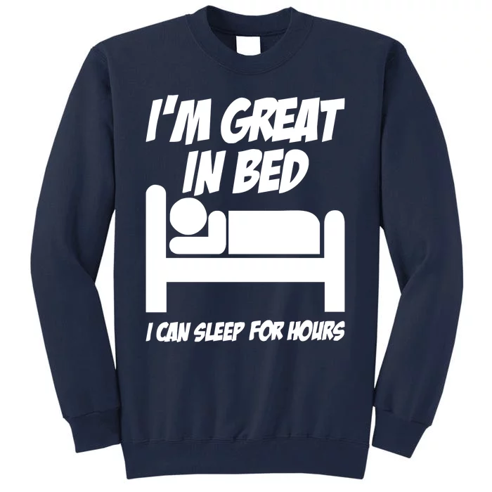 IM GREAT IN BED FUNNY Tall Sweatshirt