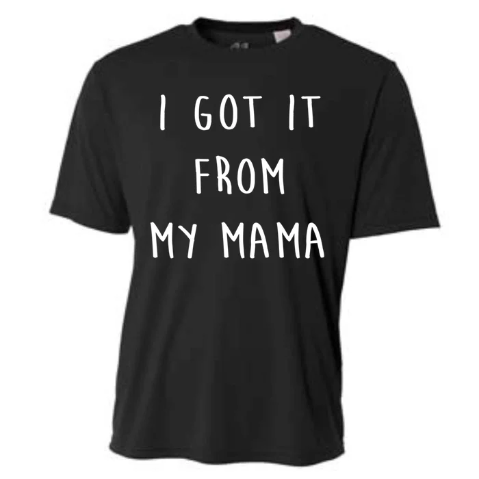 I Got It From My Mama Mother's Day Mum Love Cute Gift Cooling Performance Crew T-Shirt