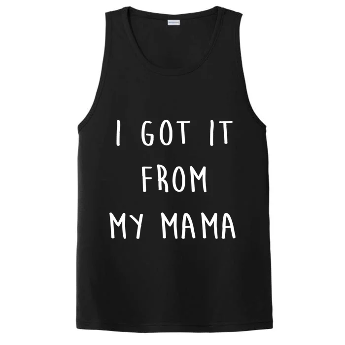 I Got It From My Mama Mother's Day Mum Love Cute Gift Performance Tank