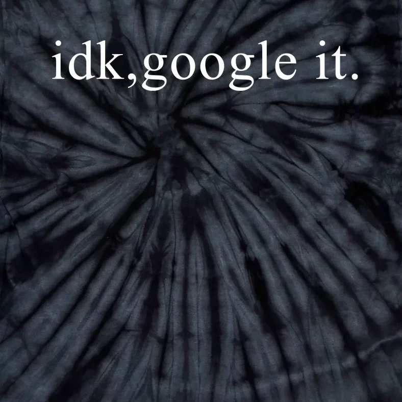 Idk Google It Tie-Dye T-Shirt