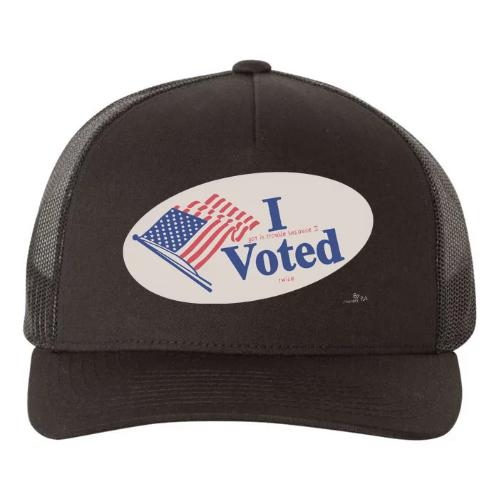 I Got In Trouble Because I Voted Twice Yupoong Adult 5-Panel Trucker Hat