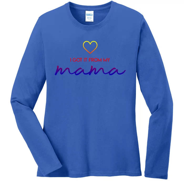 I Got It From My Mama Cool Gift Mother Mom Gift Ladies Long Sleeve Shirt