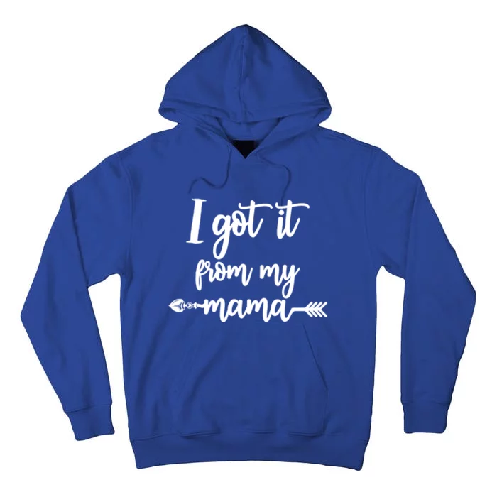 I Got It From My Mama Show Love Mom Friends Mommy Life Gift Tall Hoodie