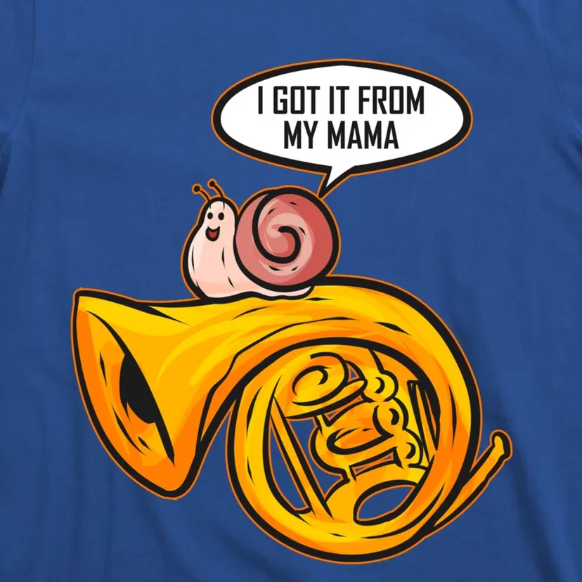 I Got It From My Mama Gift Snail And French Horn Marching Band Meaningful Gift T-Shirt