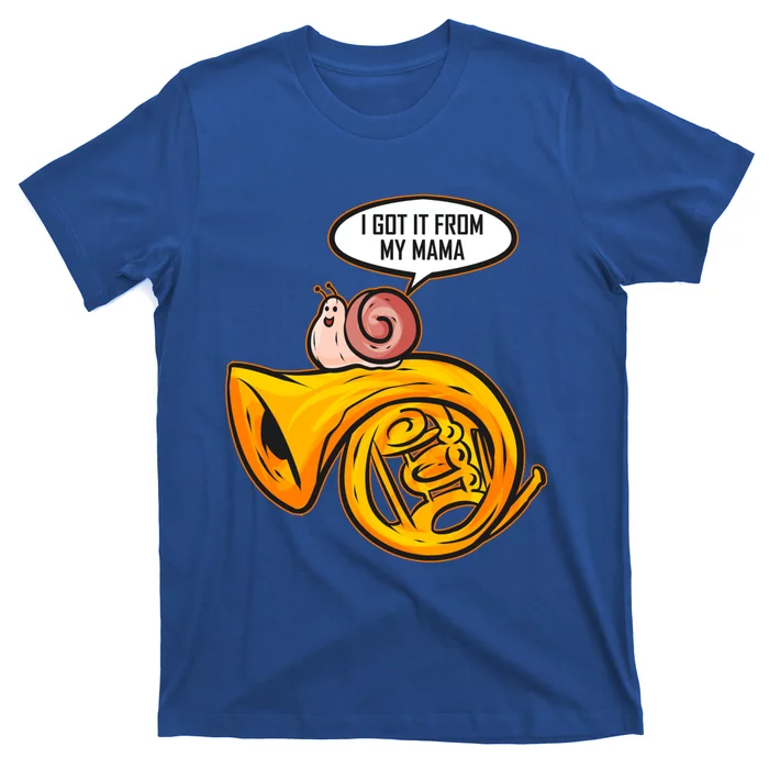 I Got It From My Mama Gift Snail And French Horn Marching Band Meaningful Gift T-Shirt