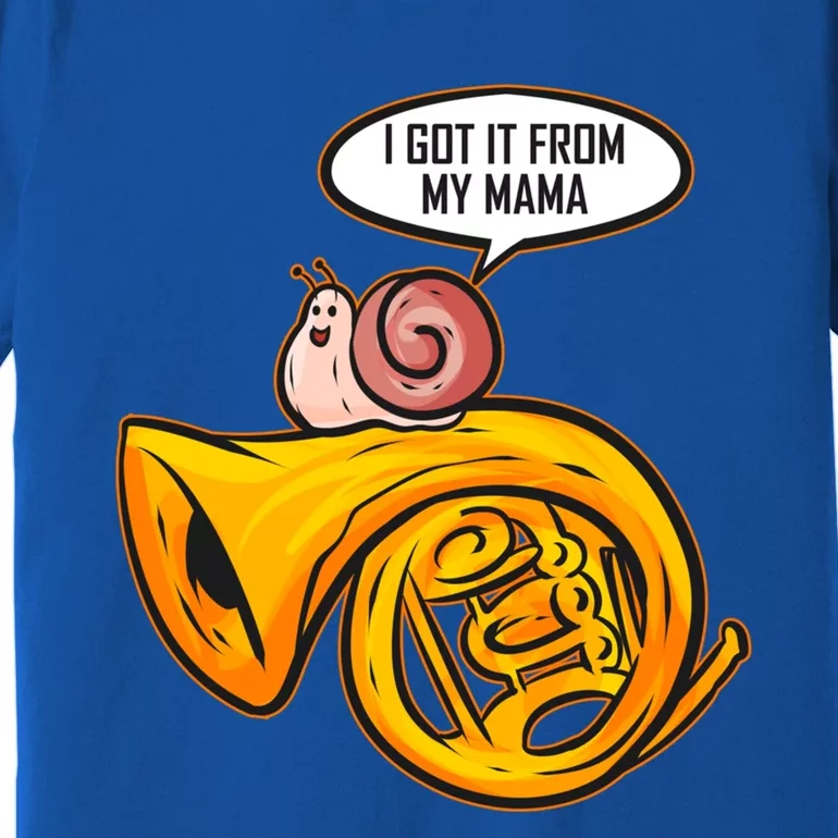 I Got It From My Mama Gift Snail And French Horn Marching Band Meaningful Gift Premium T-Shirt