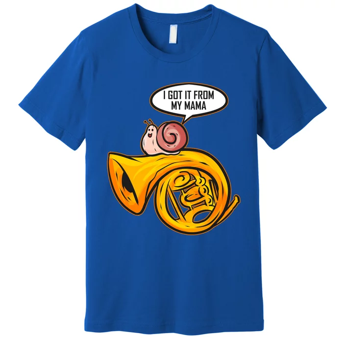 I Got It From My Mama Gift Snail And French Horn Marching Band Meaningful Gift Premium T-Shirt