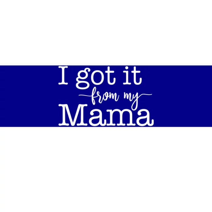 I Got It From My Mama Cute Design For Daughter Gift Bumper Sticker