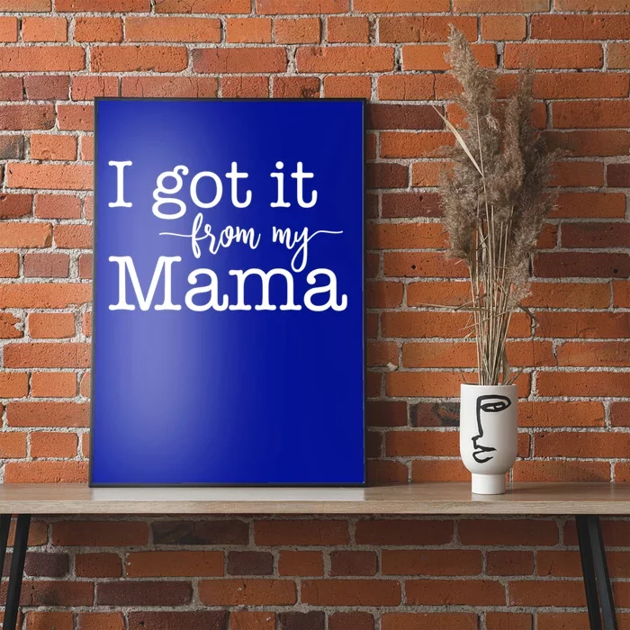 I Got It From My Mama Cute Design For Daughter Gift Poster