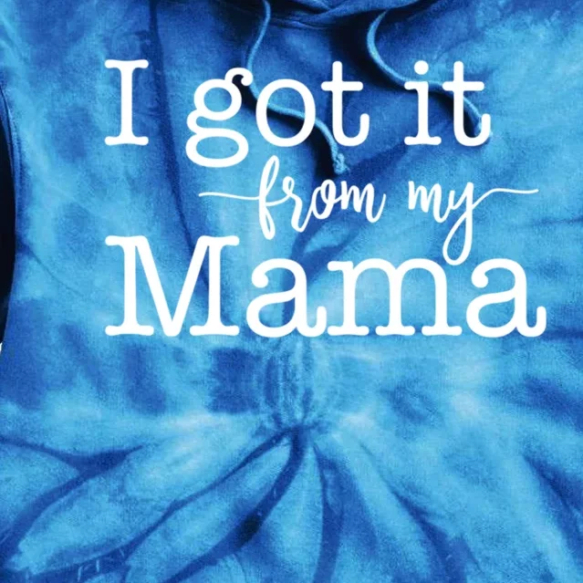 I Got It From My Mama Cute Design For Daughter Gift Tie Dye Hoodie