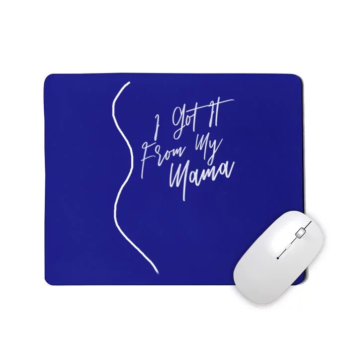 I Got It From My Mama Gift Mousepad