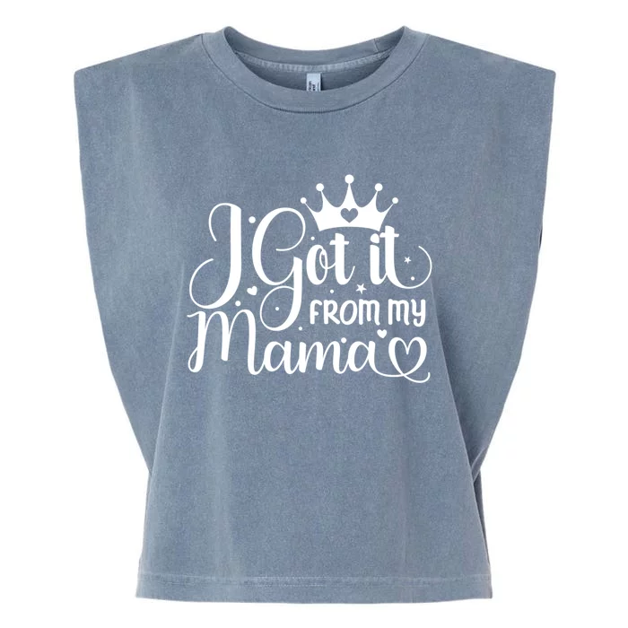 I Got It From My Mama Family Birthday Mom Daughter Gift Cute Gift Garment-Dyed Women's Muscle Tee