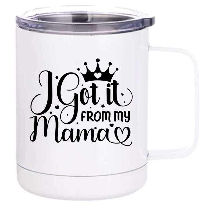 I Got It From My Mama Family Birthday Mom Daughter Gift Cute Gift Front & Back 12oz Stainless Steel Tumbler Cup