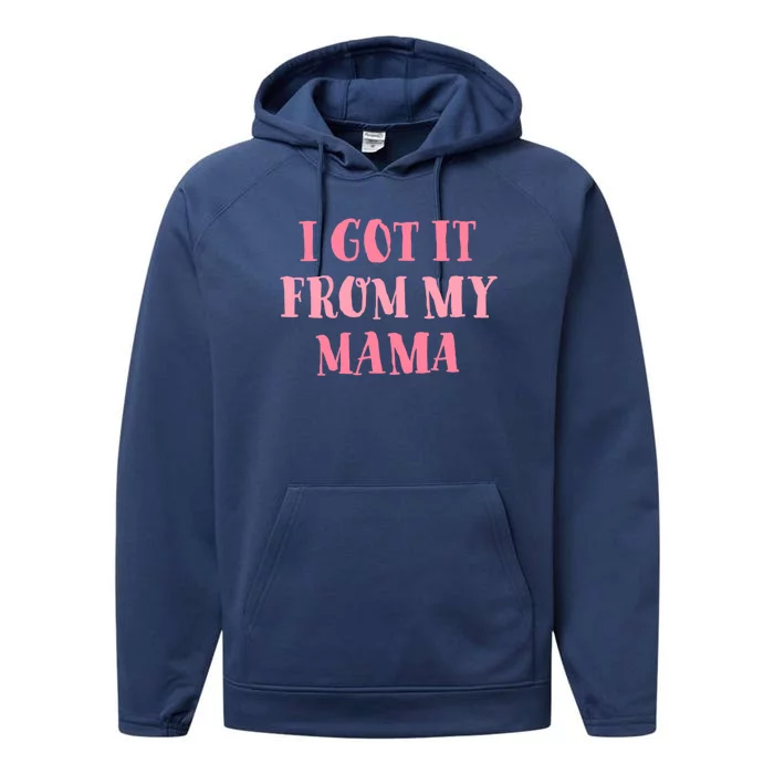 I Got It From My Mama Family Design Cool Gift Performance Fleece Hoodie