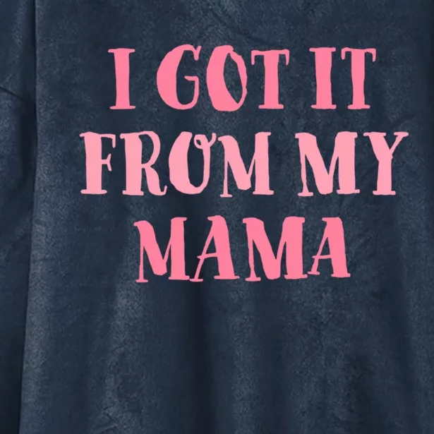 I Got It From My Mama Family Design Cool Gift Hooded Wearable Blanket