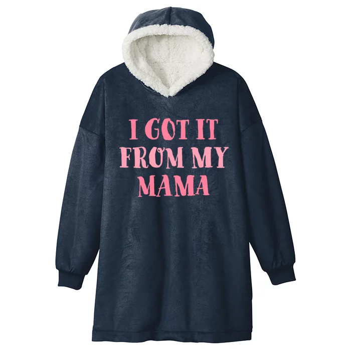 I Got It From My Mama Family Design Cool Gift Hooded Wearable Blanket