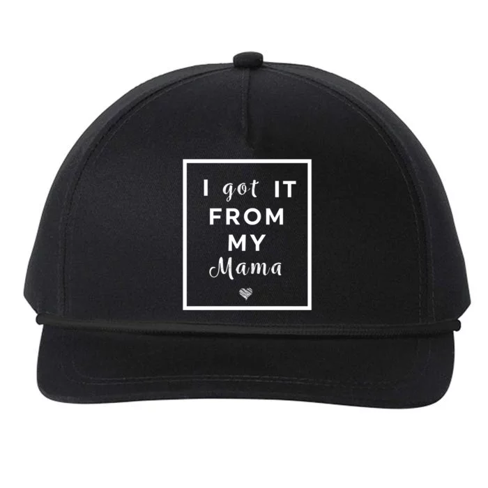 I Got It From My Mama Quote Cool Gift Cute Mother Daughter Matching Gift Snapback Five-Panel Rope Hat