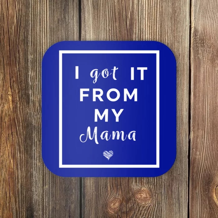 I Got It From My Mama Quote Cool Gift Cute Mother Daughter Matching Gift Coaster