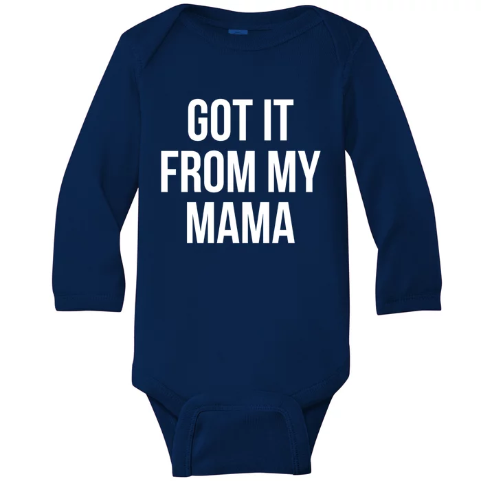 I Got It From My Mama Funny Mom Proud Lover Gift Baby Long Sleeve Bodysuit