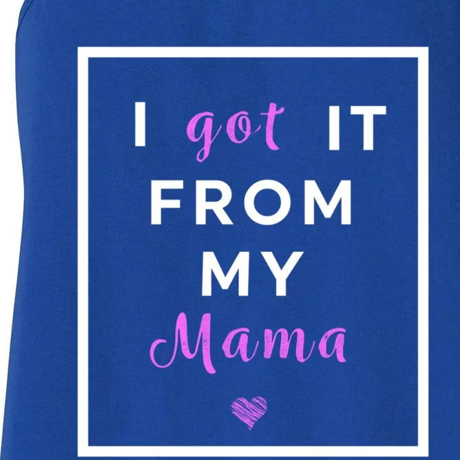 I Got It From My Mama Quote Funny Gift Cute Mother Daughter Matching Gift Women's Racerback Tank