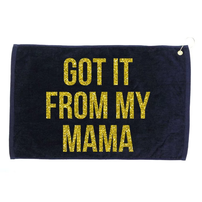 I Got It From My Mama Funny Mom Proud Lover Cool Gift Grommeted Golf Towel