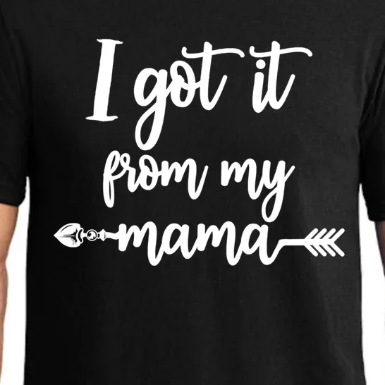 I Got It From My Mama Show Love Mom Friends Mommy Life Gift Cute Gift Pajama Set