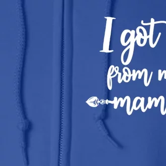 I Got It From My Mama Show Love Mom Friends Mommy Life Gift Cute Gift Full Zip Hoodie