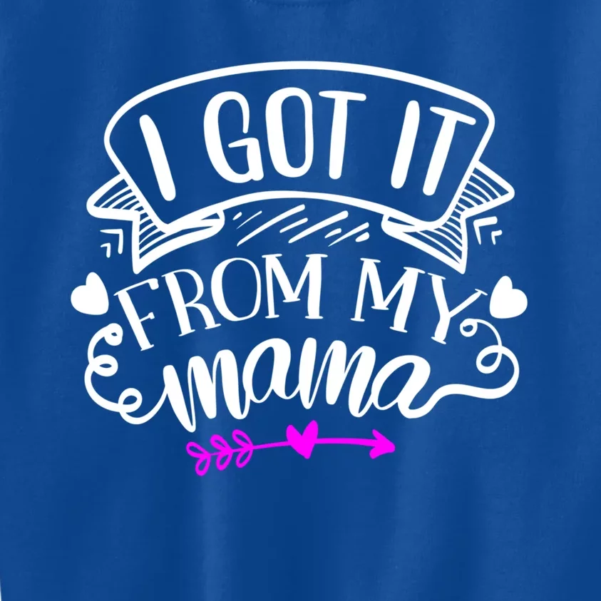 I Got It From My Mama Gift Kids Sweatshirt