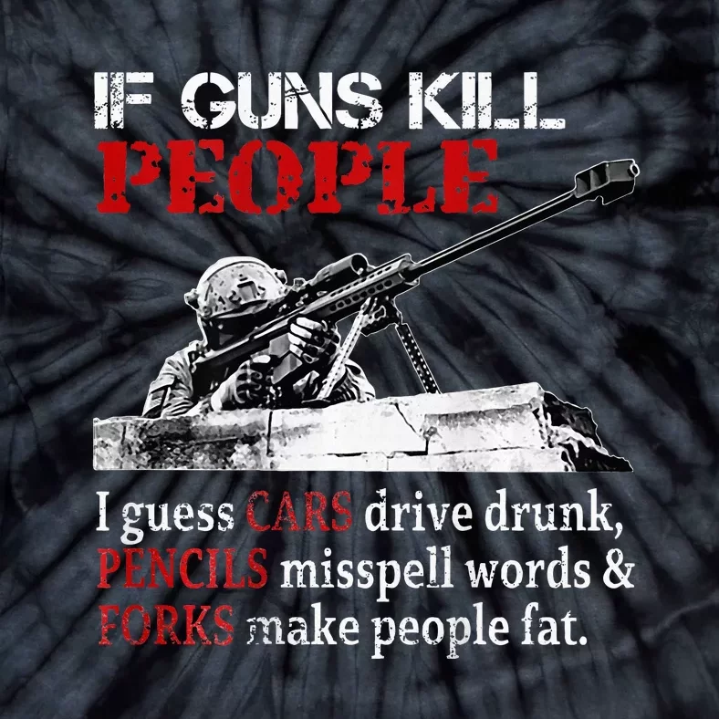 If Guns Kill People I Guess Cars Drive Drunk Tie-Dye T-Shirt