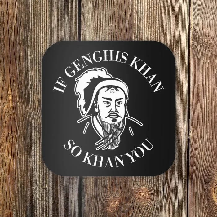 If Genghis Khan So Khan You Funny Motivation Coaster