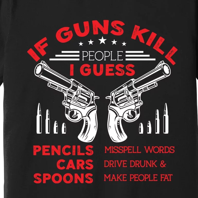 If Guns Kill People Crossed Pistols Premium T-Shirt