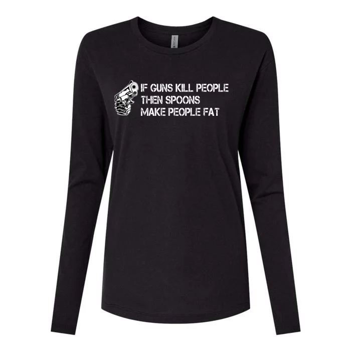 If Guns Kill People Then Spoons Make People Fat Funny Womens Cotton Relaxed Long Sleeve T-Shirt