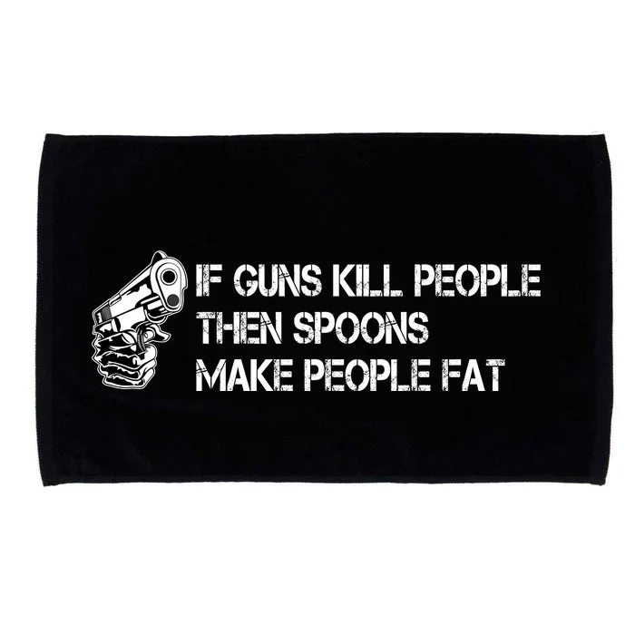 If Guns Kill People Then Spoons Make People Fat Funny Microfiber Hand Towel