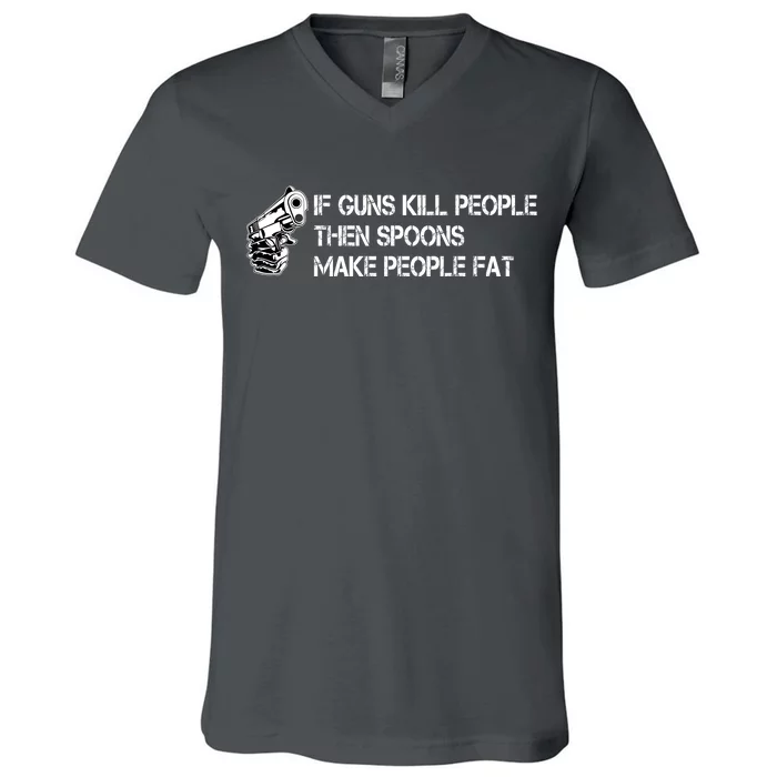 If Guns Kill People Then Spoons Make People Fat Funny V-Neck T-Shirt