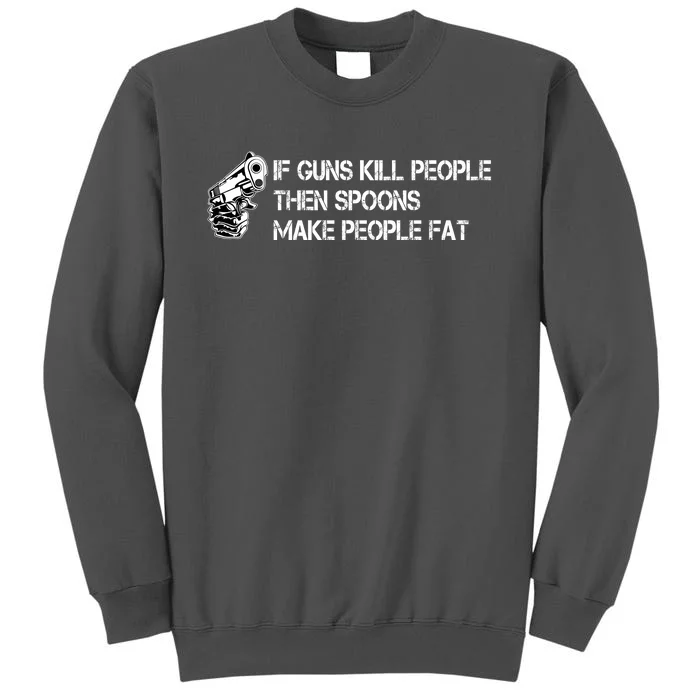 If Guns Kill People Then Spoons Make People Fat Funny Tall Sweatshirt