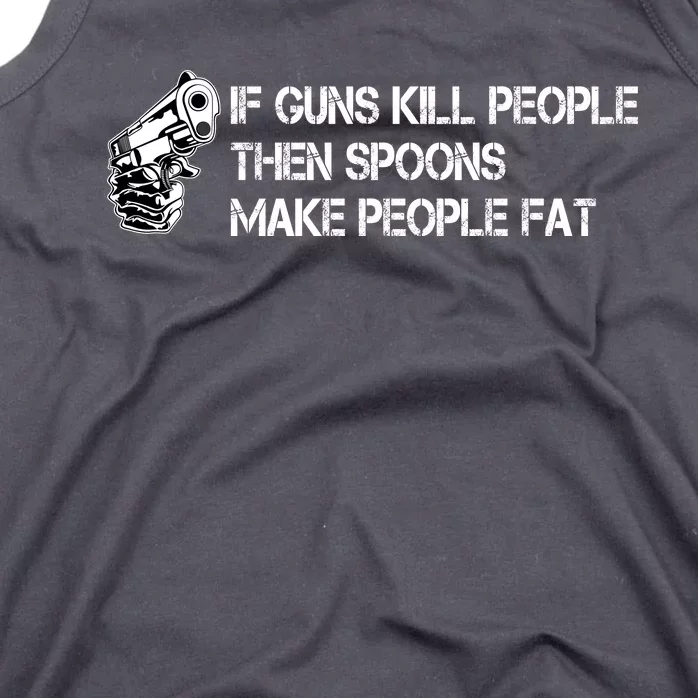 If Guns Kill People Then Spoons Make People Fat Funny Tank Top