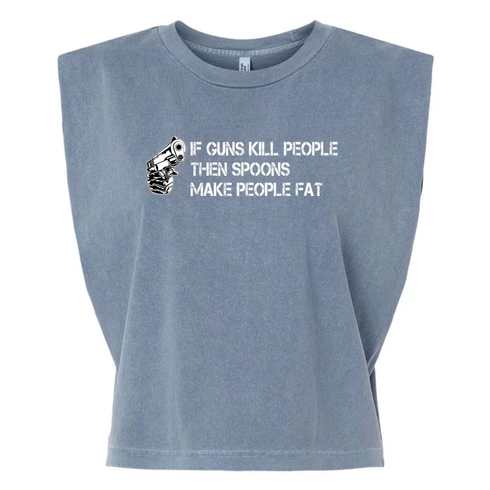 If Guns Kill People Then Spoons Make People Fat Funny Garment-Dyed Women's Muscle Tee