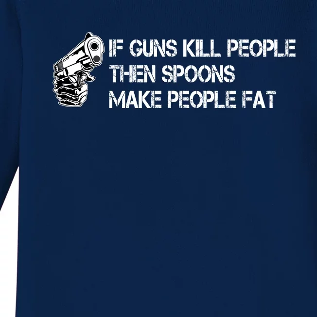 If Guns Kill People Then Spoons Make People Fat Funny Baby Long Sleeve Bodysuit