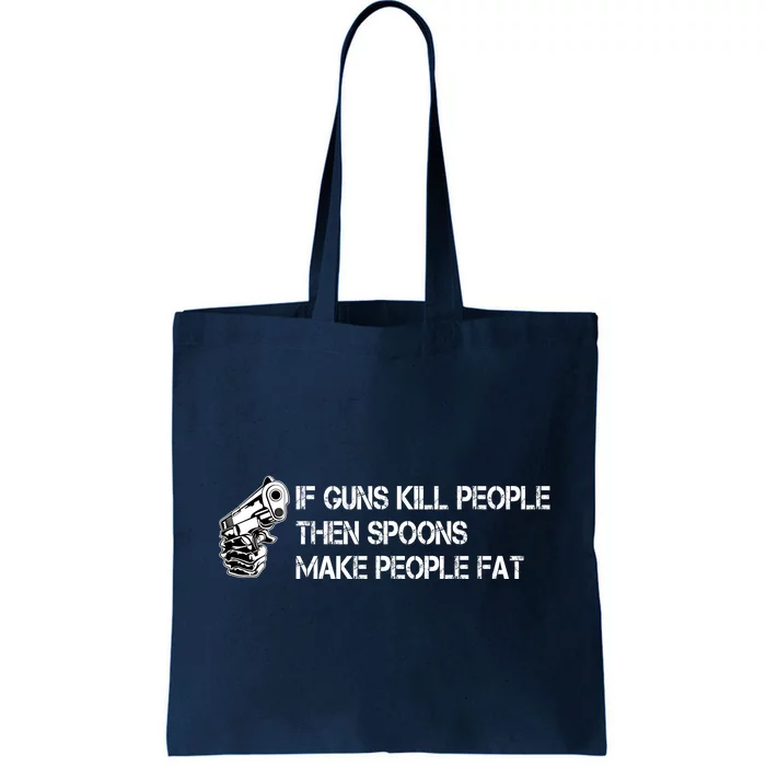 If Guns Kill People Then Spoons Make People Fat Funny Tote Bag