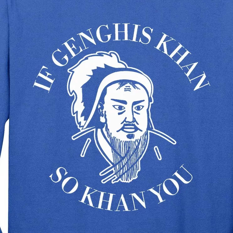 If Genghis Khan So Khan You Tall Long Sleeve T-Shirt