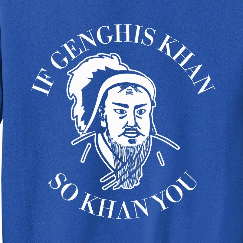 If Genghis Khan So Khan You Tall Sweatshirt