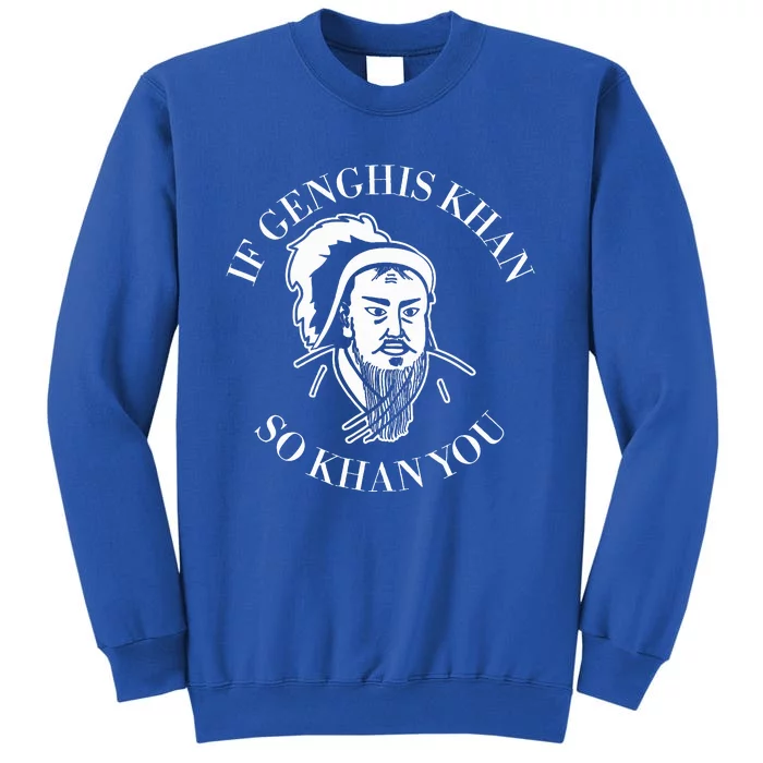 If Genghis Khan So Khan You Tall Sweatshirt