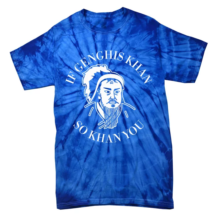 If Genghis Khan So Khan You Tie-Dye T-Shirt