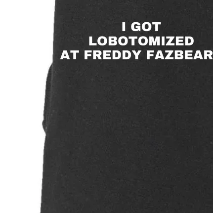 I Got Lobotomized At Freddy Fazbears Funny Meme Doggie 3-End Fleece Hoodie