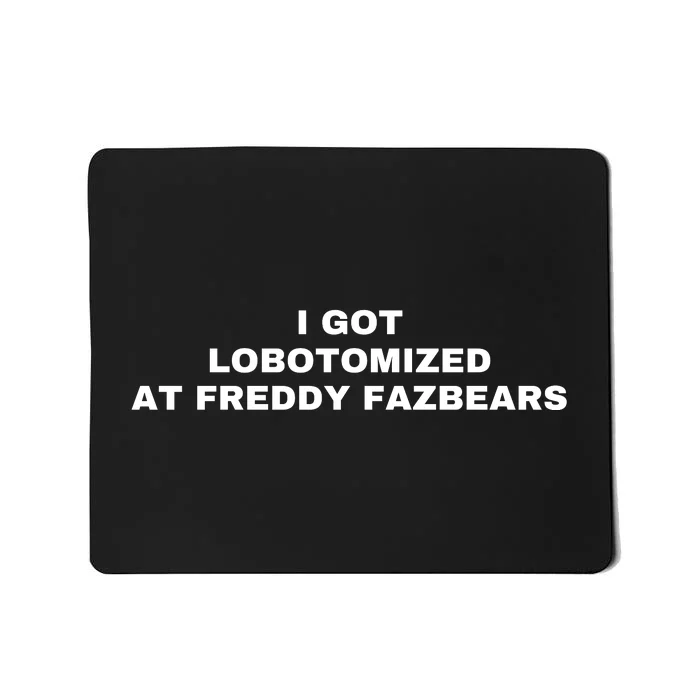 I Got Lobotomized At Freddy Fazbears Funny Meme Mousepad