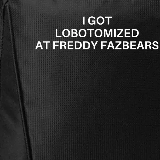 I Got Lobotomized At Freddy Fazbears Funny Meme City Backpack