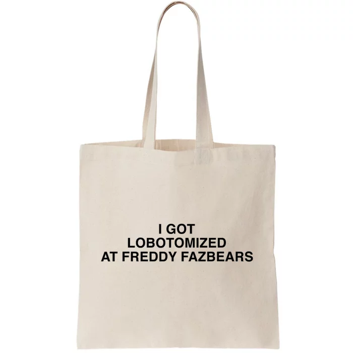 I Got Lobotomized At Freddy FazbearS Funny Tote Bag