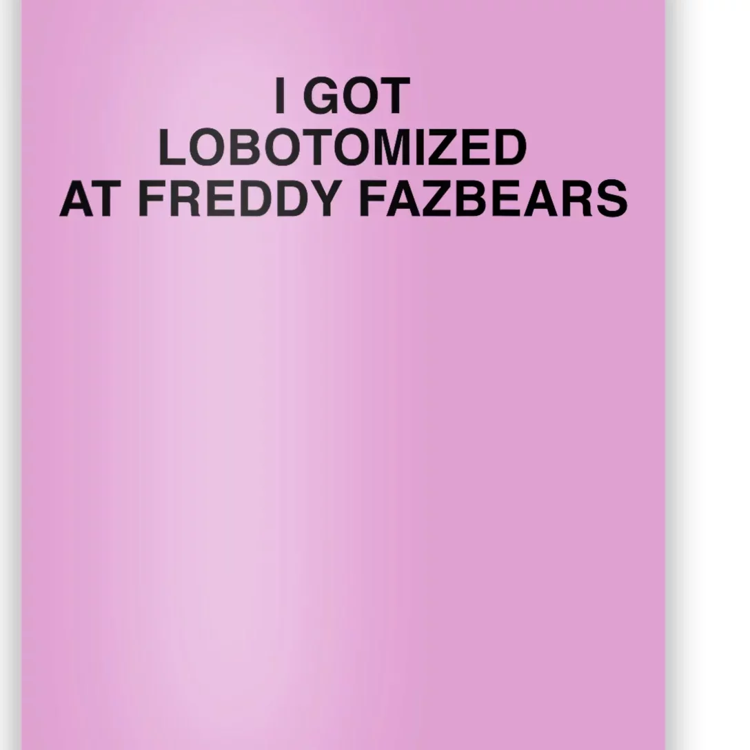 I Got Lobotomized At Freddy FazbearS Funny Poster